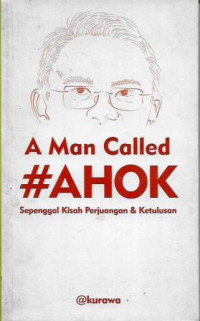 A Man Called #Ahok : Sepenggal Kisah Perjuang & Ketulusan