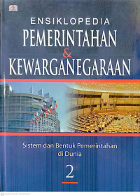 Ensiklopedia Pemerintahan & Kewarganegaraan Jilid 2 : Sistem dan Bentuk Pemerintahan di Dunia