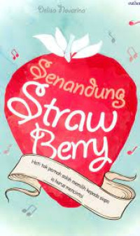 Senandung Strawberry : Hati tak pernah salah memilih kepada siapa ia harus mencintai