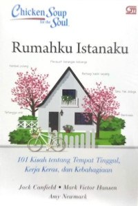 Chicken Soup for the Soul: Rumaku Istanaku 101 Kisah tentang Tempat Tinggal, Kerja Keras, dan Kebahagiaan